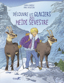 Découvre les glaciers avec Heïdi Sevestre